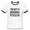 I’M Not A Morning Person Ringer Shirt