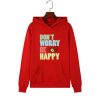 Don’t Worry Be Happy Hoodie