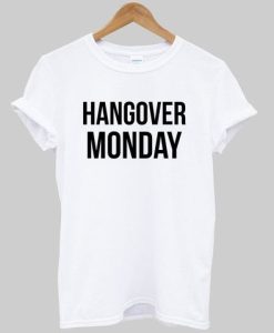 Hangover Monday T shirt