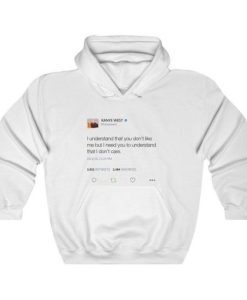 I Understand That You Don’t Like Me But I Need You To Understand That I Dont Care – Kanye West Tweet Inspired Unisex Hoodie