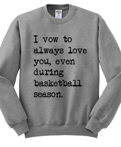 I Vow To Always Love You Even During Basketball Season Sweatshirt
