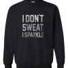 I don’t sweat i sparkle Sweatshirt