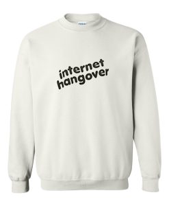 Internet Hangover Sweatshirt