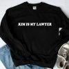 Kim is My Lawyer Sweatshirt