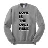 Love is the only rule sweatshirt