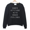 kanye attitude with drake feelings sweatshirt