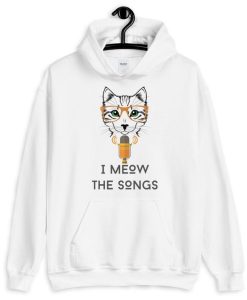 I Meow The Songs Unisex Hoodie