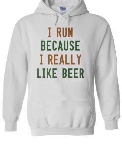 I Run Because I Really Like Beer Hoodie