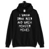 I Wanna Drink Beer And Watch Monster Movies Unisex Hoodie