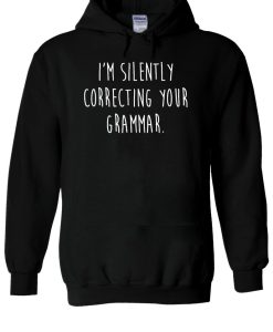 I’m Silently Correcting Your Grammar Hoodie