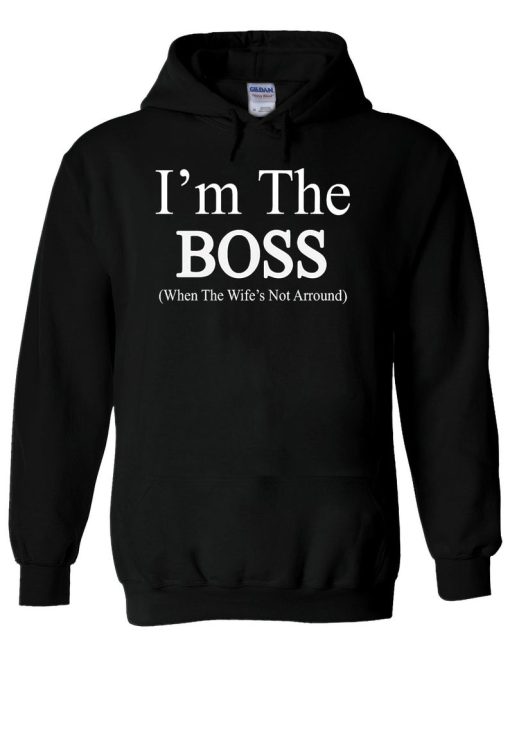 I’m The BOSS When The Wife’s Not Arround Hoodie