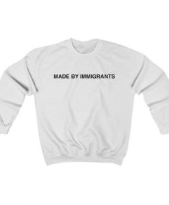 Made By Immigrants Unisex Sweatshirt
