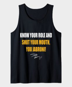 KNOW YOUR ROLE AND SHUT YOUR MOUTH JABRONI TANKTOP