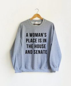 A woman’s Place is in the House and Senate Sweatshirt