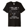Lioness I feel like a lioness Fearless T Shirt