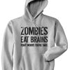 Zombies Eat Brains Hoodie