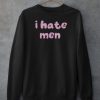 I Hate Men Sweatshirt
