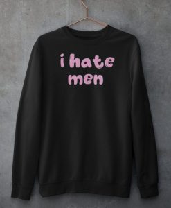 I Hate Men Sweatshirt