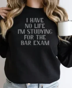 I Have No Life I’m Studying For The Bar Exam Sweatshirt