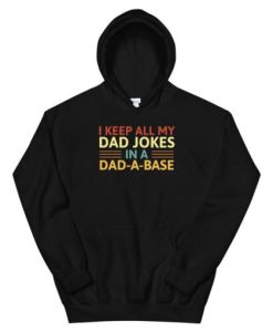 I Keep All My Dad Jokes In A Dad A Base Unisex Hoodie