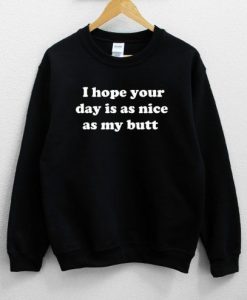 I hope your day is as nice as my butt Crop Black Sweatshirt