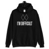 I’m Difficult Hoodie