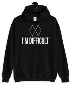 I’m Difficult Hoodie