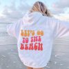 Let’s Go To The Beach Hoodie